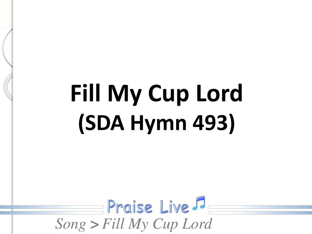 PPT Fill My Cup Lord SDA Hymn 493 PowerPoint Presentation Free 